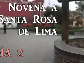 La poderosa intercesión de Santa Rosa de Lima: Segundo día de la Novena
