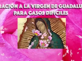 La poderosa oración a la Virgen de Guadalupe para superar dificultades.