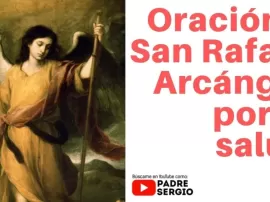 La oración milagrosa al Arcángel San Rafael para sanar tu cuerpo