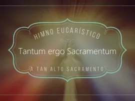 El significado y la importancia de la oración Tantum Ergo en español.